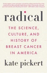 Radical - The Science, Culture, and History of Breast Cancer in America
