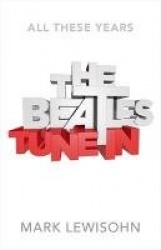 The Beatles - All These Years - Volume One: Tune In