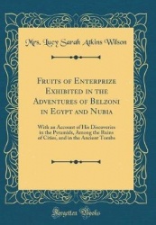 Fruits of Enterprize Exhibited in the Adventures of Belzoni in Egypt and Nubia - With an Account of His Discoveries in the Pyram
