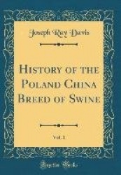 History of the Poland China Breed of Swine, Vol. 1 (Classic Reprint)