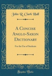 A Concise Anglo-Saxon Dictionary - For the Use of Students (Classic Reprint)