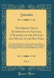 The Brhad-Devatā Attributed to Saunaka; A Summary of the Deities and Myths of the Rig-Veda, Vol. 2 - Critically Edited in the Or