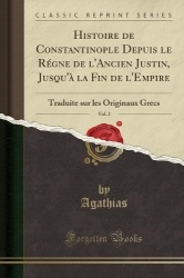 Histoire de Constantinople Depuis Le Régne de l'Ancien Justin, Jusqu'à La Fin de l'Empire, Vol. 2 - Traduite Sur Les Originaux G