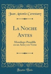 La Noche Antes - Monï¿½logo-Pesadilla En Un Acto y En Verso (Classic Reprint)