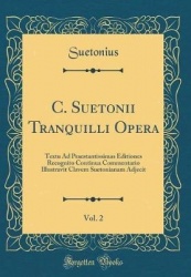 C. Suetonii Tranquilli Opera, Vol. 2 - Textu Ad Praestantissimas Editiones Recognito Continua Commentario Illustravit Clavem Sue