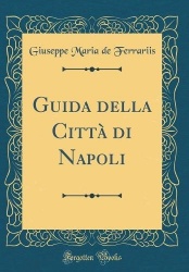 Guida della Città di Napoli (Classic Reprint)