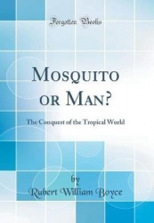 Mosquito or Man? - The Conquest of the Tropical World (Classic Reprint)