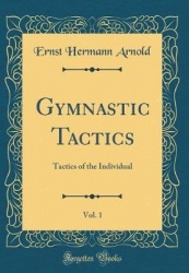 Gymnastic Tactics, Vol. 1 - Tactics of the Individual (Classic Reprint)