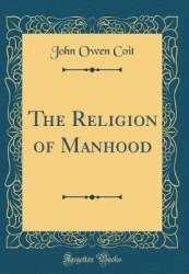 The Religion of Manhood (Classic Reprint)