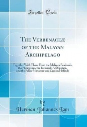 The Verbenaceæ of the Malayan Archipelago: Together with Those from the Malayan Peninsula, the Philippines, the Bismarck-Archipe