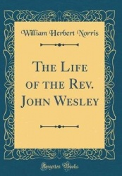 The Life of the REV. John Wesley (Classic Reprint)