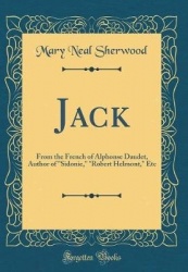Jack - From the French of Alphonse Daudet, Author of Sidonie, Robert Helmont, Etc (Classic Reprint)