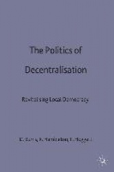 The Politics of Decentralisation - Revitalising Local Democracy