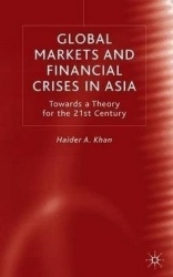 Global Markets and Financial Crises in Asia - Towards a Theory for the 21st Century