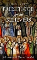 Priesthood for All Believers - Clericalism and How to Avoid It