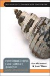 Implementing Excellence in your Health Care Organization: Managing, Leading and Collaborating