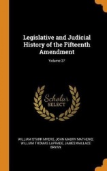 Legislative and Judicial History of the Fifteenth Amendment; Volume 27