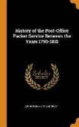 History of the Post-Office Packet Service Between the Years 1793-1815