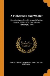 A Fisherman and Whaler: Recollections of the Richmond Whaling Station, 1958-1972: Oral History Transcript / 1986