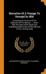 Narrative of a Voyage to Senegal in 1816 - Comprising an Account of the Shipwreck of the Medusa ...: Illustr. with the Notes of 