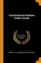 Constitutional Problems Under Lincoln
