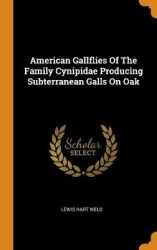 American Gallflies Of The Family Cynipidae Producing Subterranean Galls On Oak