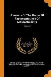 Journals Of The House Of Representatives Of Massachusetts; Volume 2