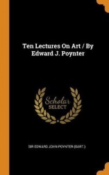 Ten Lectures On Art / By Edward J. Poynter
