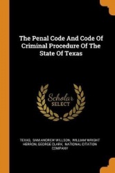 The Penal Code and Code of Criminal Procedure of the State of Texas