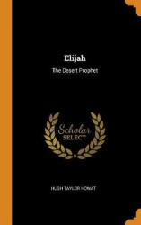 Elijah - The Desert Prophet
