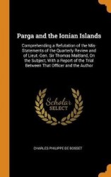 Parga and the Ionian Islands - Comprehending a Refutation of the Mis-Statements of the Quarterly Review and of Lieut.-Gen. Sir T