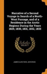 Narrative of a Second Voyage in Search of a North-West Passage, and of a Residence in the Arctic Regions During the Years 1829, 