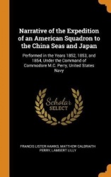 Narrative of the Expedition of an American Squadron to the China Seas and Japan - Performed in the Years 1852, 1853, and 1854, U