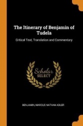 The Itinerary of Benjamin of Tudela: Critical Text, Translation and Commentary