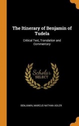 The Itinerary of Benjamin of Tudela: Critical Text, Translation and Commentary