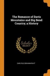 The Romance of Davis Mountains and Big Bend Country; A History