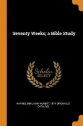 Seventy Weeks; a Bible Study
