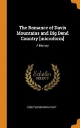 The Romance of Davis Mountains and Big Bend Country [microform] - A History