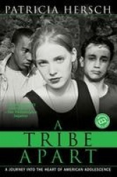 A Tribe Apart - A Journey into the Heart of American Adolescence