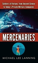 Mercenaries - Soldiers of Fortune, from Ancient Greece to Today#s Private Military Companies