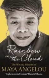 Rainbow in the Cloud - The Wit and Wisdom of Maya Angelou