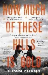 How Much of These Hills is Gold - ‘A tale of two sisters during the gold rush … beautifully written’ The i, Best Books of the Ye