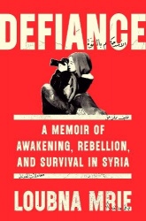 Defiance - A Memoir of Awakening, Rebellion, and Survival in Syria