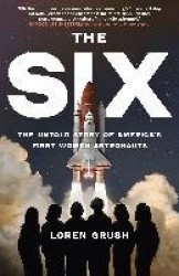 The Six - The Untold Story of America's First Women in Space
