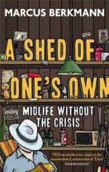 A Shed Of One's Own - Midlife Without the Crisis