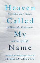 Heaven called my name - incredible true stories of heavenly encounters and