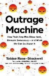 Outrage Machine - How Tech Amplifies Discontent, Disrupts Democracy – and What We Can Do About It