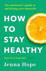 How to Stay Healthy - The nutritionist's guide to optimising your immunity