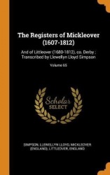 The Registers of Mickleover (1607-1812) - And of Littleover (1680-1812), Co. Derby; Transcribed by Llewellyn Lloyd Simpson; Volu