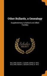 Other Bullards, a Genealogy - Supplementary to Bullard and Allied Families